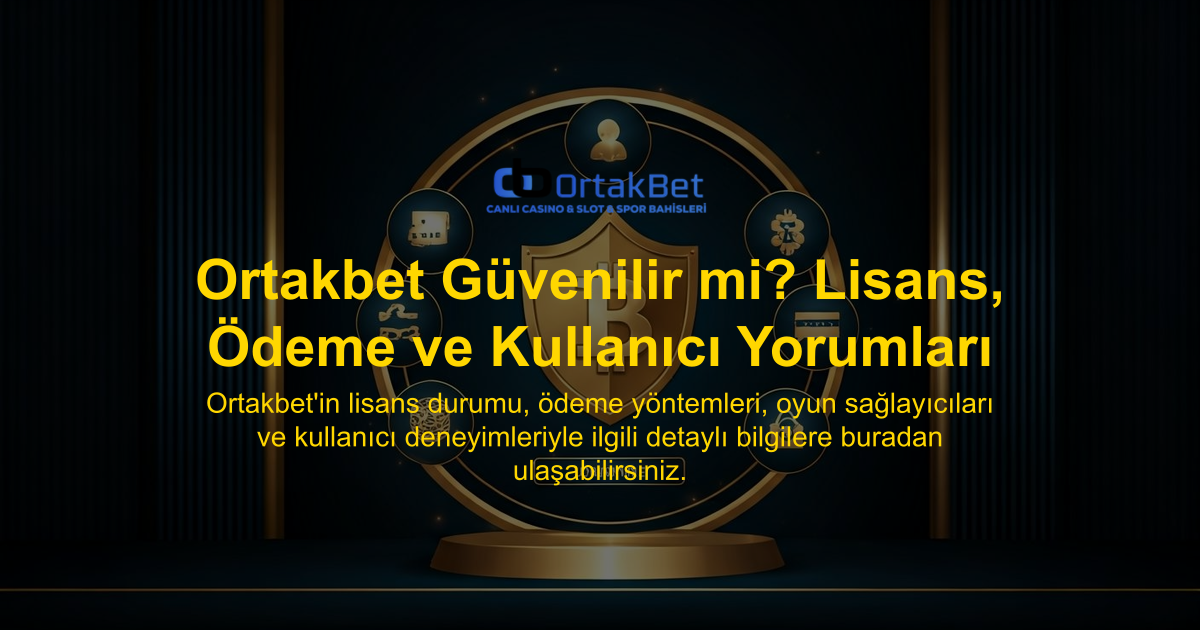 Ortakbet Güvenilir mi? Lisans, Ödeme ve Kullanıcı Yorumları