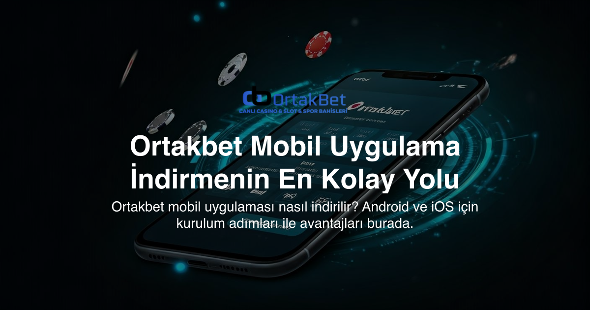 Ortakbet Mobil Uygulama İndirmenin En Kolay Yolu