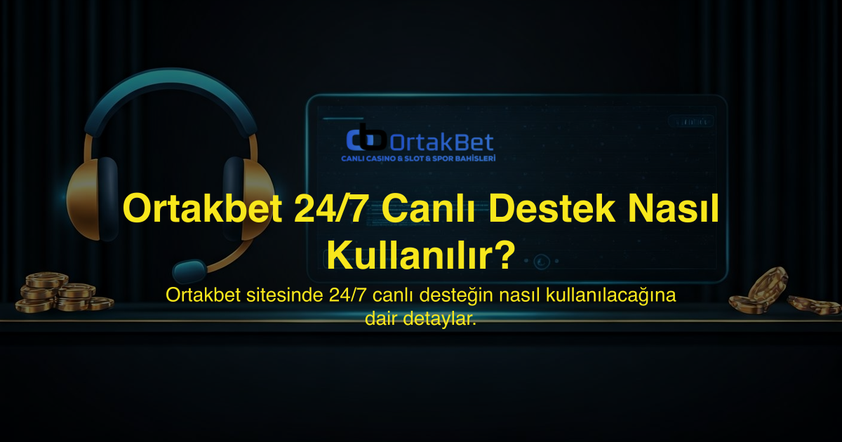 Ortakbet 24/7 Canlı Destek Nasıl Kullanılır?