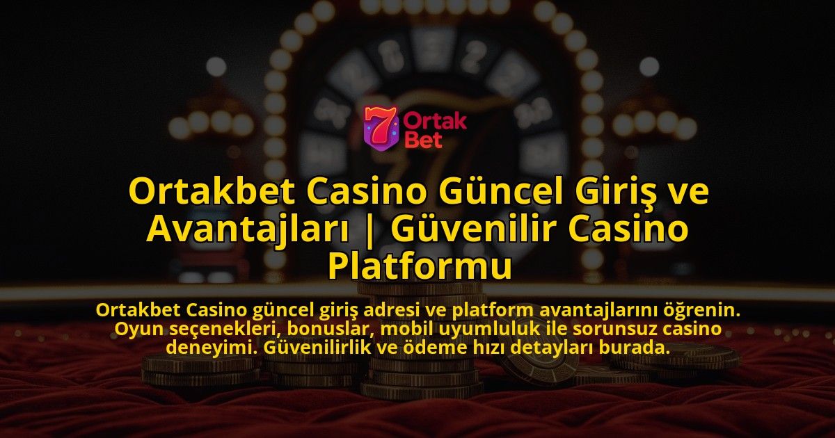 Ortakbet-Casino-Guncel-Giris-ve-Avantajlari-Guvenilir-Casino-Platformu-overlay-1769376759.jpg