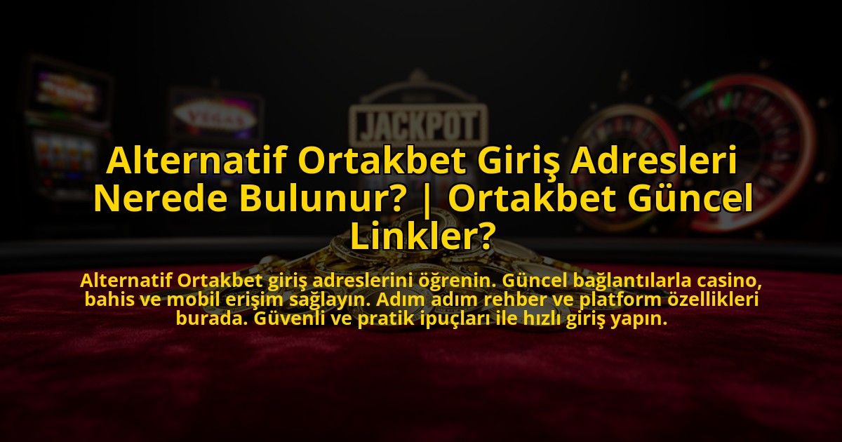 Alternatif-Ortakbet-Giris-Adresleri-Nerede-Bulunur-Ortakbet-Guncel-Linkler-overlay-1773621449.jpg
