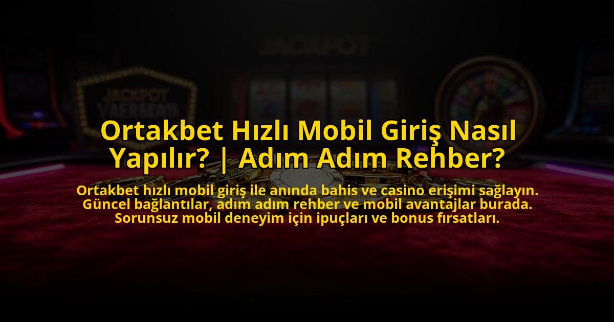 Ortakbet-Hizli-Mobil-Giris-Nasil-Yapilir-Adim-Adim-Rehber-overlay-1772883082.jpg