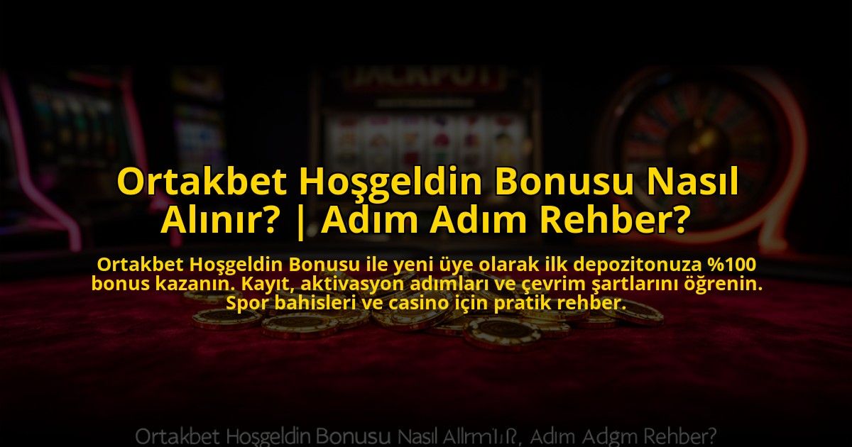 Ortakbet-Hosgeldin-Bonusu-Nasil-Alinir-Adim-Adim-Rehber-overlay-1773709246.jpg