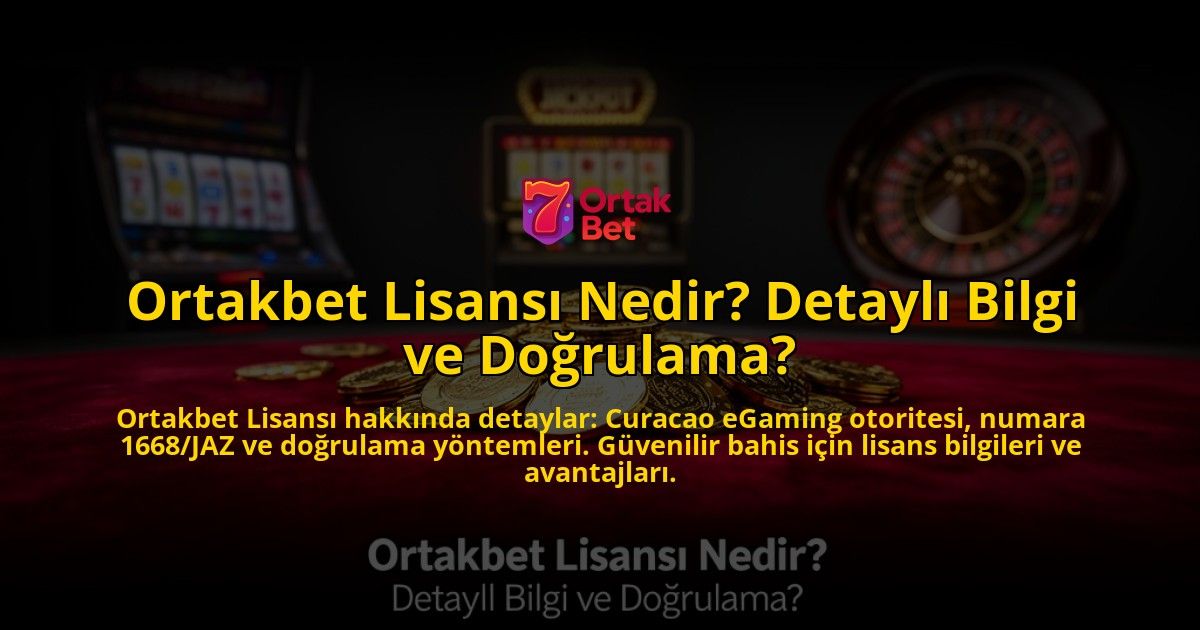 Ortakbet-Lisansi-Nedir-Detayli-Bilgi-ve-Dogrulama-overlay-1776640886.jpg